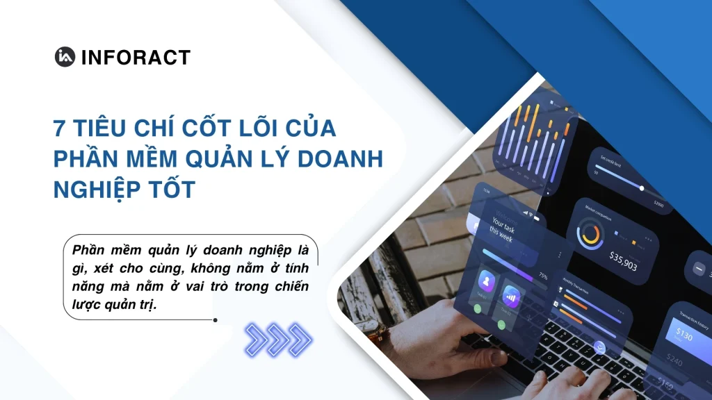 7 tiêu chí cốt lõi của phần mềm quản lý doanh nghiệp tốt