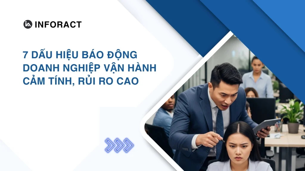 7 Dấu Hiệu Báo Động Doanh Nghiệp Vận Hành Cảm Tính, Rủi Ro Cao
