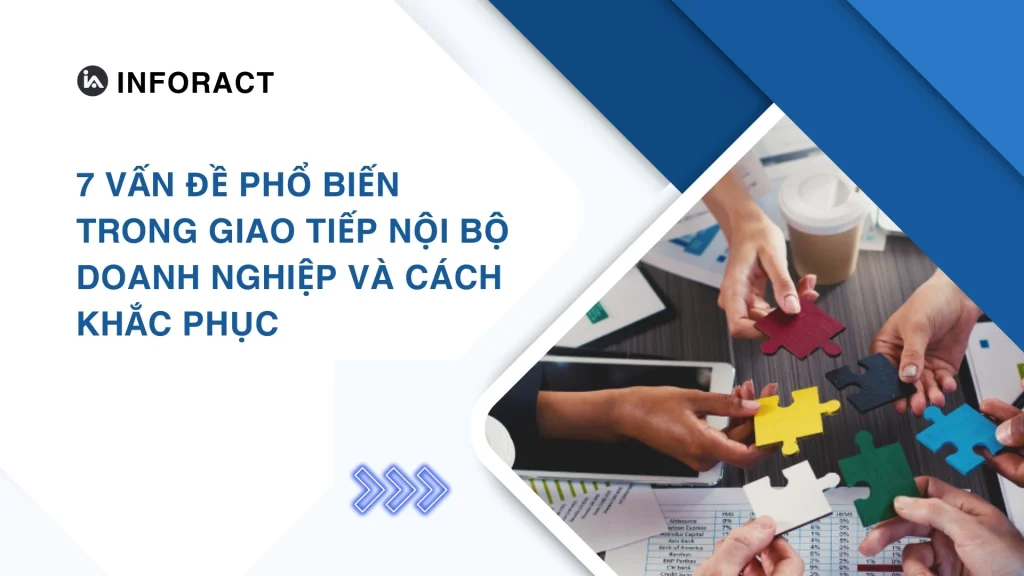 7 vấn đề phổ biến trong giao tiếp nội bộ doanh nghiệp và cách khắc phục