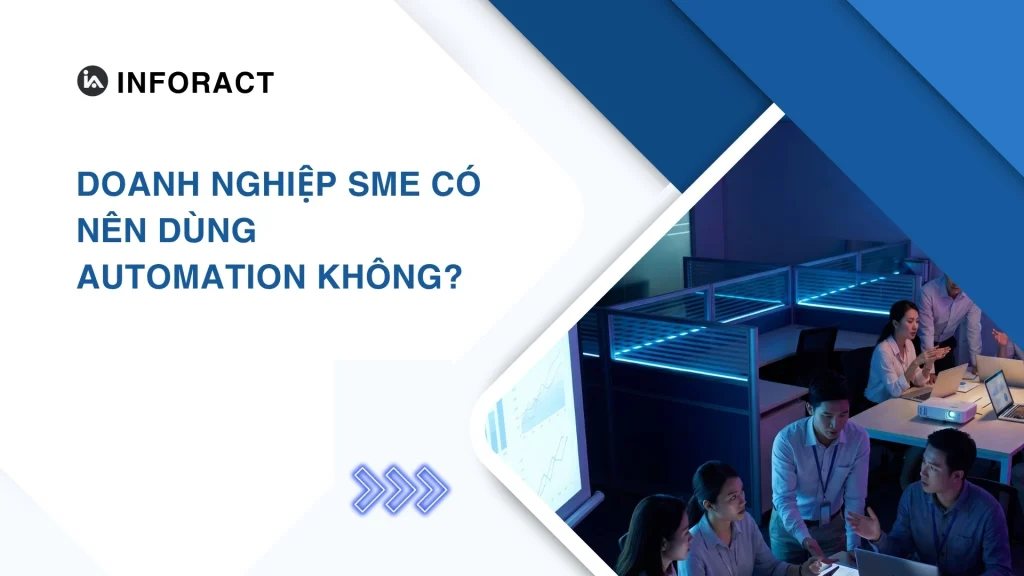 Doanh nghiệp SME có nên dùng automation không?