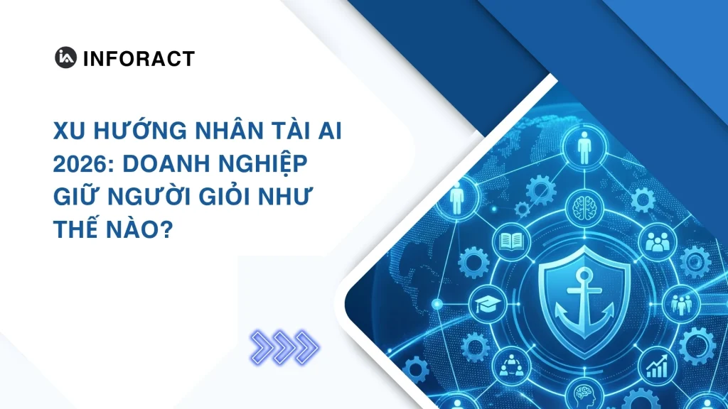 Xu hướng nhân tài AI 2026: Doanh nghiệp giữ người giỏi như thế nào?